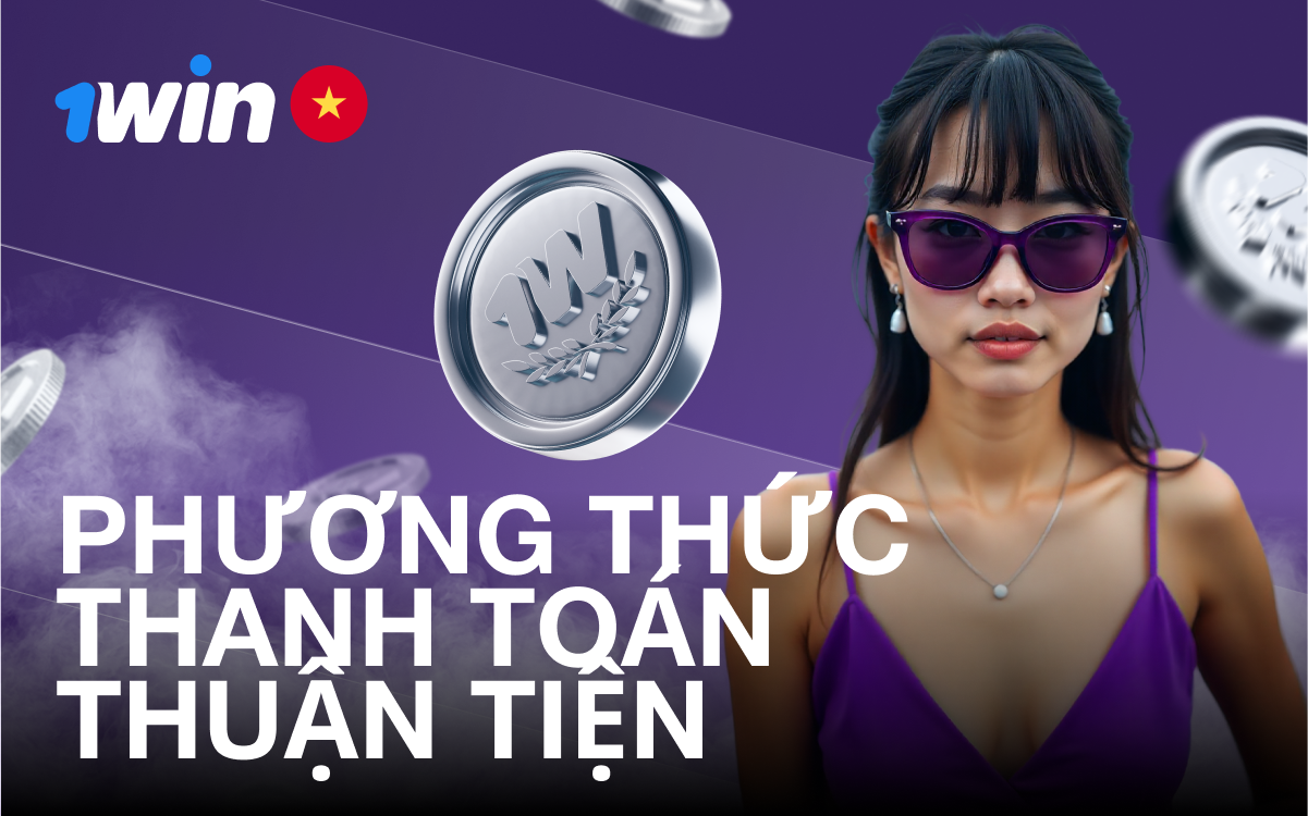 Phương thức thanh toán tiện lợi tại 1win Việt Nam